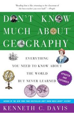 Don\'t Know Much about Geography: Everything You Need to Know about the World But Never Learned - Kenneth C. Davis