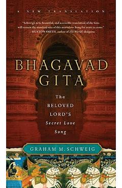 Bhagavad Gita: The Beloved Lord's Secret Love Song - Graham M. Schweig