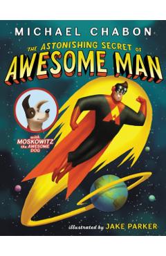 The Astonishing Secret of Awesome Man - Michael Chabon