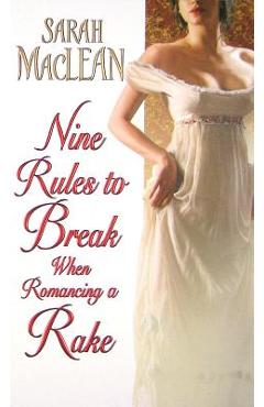 Nine Rules to Break When Romancing a Rake - Sarah Maclean