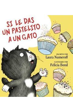Si Le Das Un Pastelito a Un Gato: If You Give a Cat a Cupcake (Spanish Edition) - Laura Joffe Numeroff