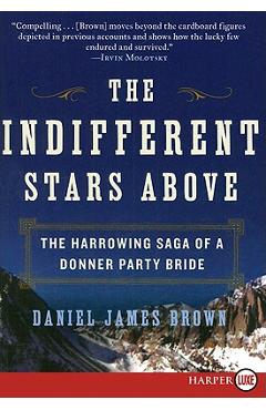 The Indifferent Stars Above: The Harrowing Saga of a Donner Party Bride - Daniel James Brown