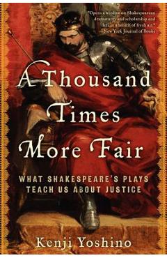 A Thousand Times More Fair: What Shakespeare's Plays Teach Us about Justice