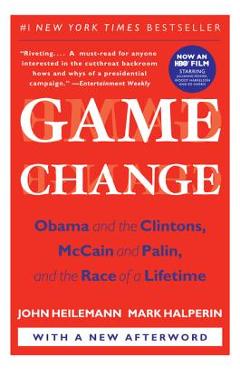 Game Change: Obama and the Clintons, McCain and Palin, and the Race of a Lifetime - John Heilemann