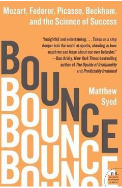 Bounce: Mozart, Federer, Picasso, Beckham, and the Science of Success - Matthew Syed