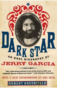 Dark Star: An Oral Biography of Jerry Garcia - Robert Greenfield