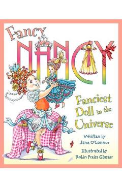 Fancy Nancy: Fanciest Doll in the Universe - Jane O\'connor