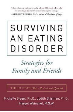 Surviving an Eating Disorder, Third Edition: Strategies for Family and Friends - Michele Siegel