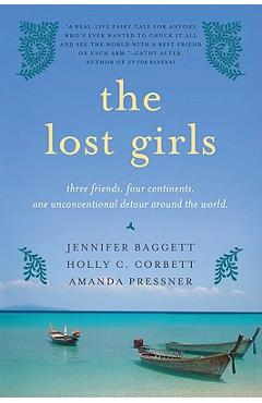 The Lost Girls: Three Friends. Four Continents. One Unconventional Detour Around the World. - Jennifer Baggett