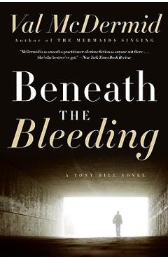 Beneath the Bleeding - Val Mcdermid