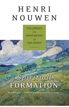 Spiritual Formation: Following the Movements of the Spirit - Henri J. M. Nouwen