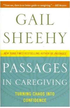 Passages in Caregiving: Turning Chaos Into Confidence - Gail Sheehy