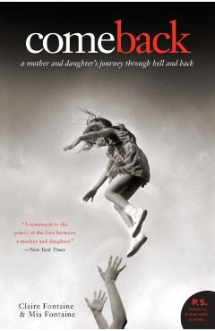 Come Back: A Mother and Daughter's Journey Through Hell and Back - Claire Fontaine