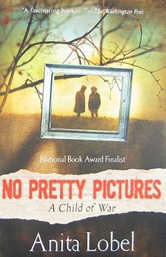 No Pretty Pictures: A Child of War - Anita Lobel