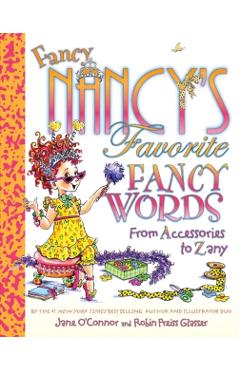 Fancy Nancy's Favorite Fancy Words: From Accessories to Zany - Jane O'connor