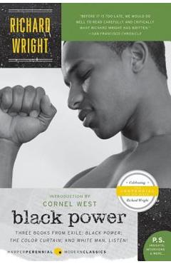Black Power: Three Books from Exile: Black Power; The Color Curtain; And White Man, Listen! - Richard Wright