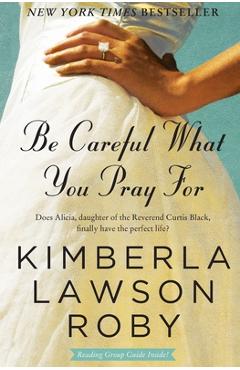 Be Careful What You Pray for - Kimberla Lawson Roby