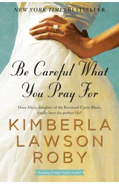 Be Careful What You Pray for - Kimberla Lawson Roby