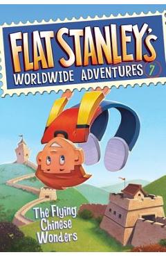 Flat Stanley's Worldwide Adventures #7: The Flying Chinese Wonders - Jeff Brown