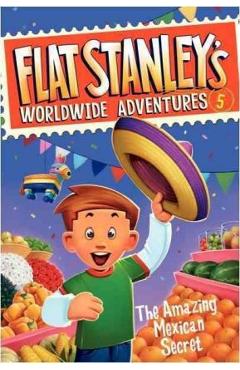 Flat Stanley\'s Worldwide Adventures #5: The Amazing Mexican Secret - Jeff Brown