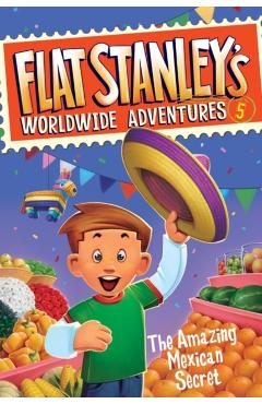 Flat Stanley's Worldwide Adventures #5: The Amazing Mexican Secret - Jeff Brown