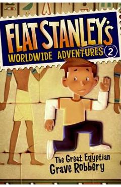 Flat Stanley\'s Worldwide Adventures #2: The Great Egyptian Grave Robbery - Jeff Brown