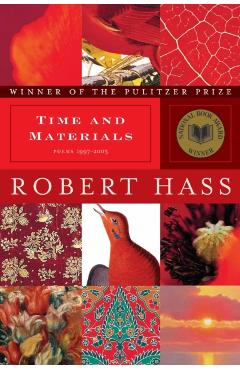 Time and Materials: Poems 1997-2005 - Robert Hass