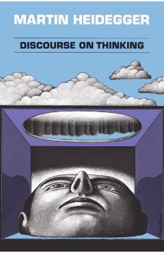 Discourse on Thinking: A Translation of Gelassenheit - Martin Heidegger