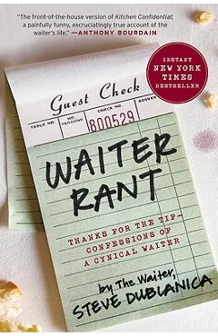 Waiter Rant: Thanks for the Tip--Confessions of a Cynical Waiter - Steve Dublanica