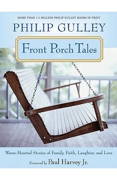Front Porch Tales: Warm-Hearted Stories of Family, Faith, Laughter, and Love - Philip Gulley