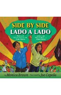 Side by Side/Lado a Lado: The Story of Dolores Huerta and Cesar Chavez/La Historia de Dolores Huerta Y Cesar Chavez - Monica Brown