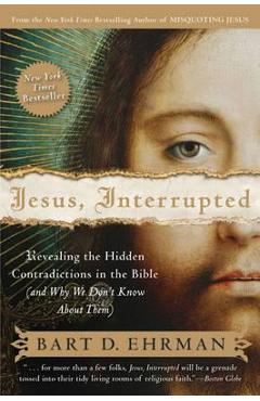 Jesus, Interrupted: Revealing the Hidden Contradictions in the Bible (and Why We Don\'t Know about Them) - Bart D. Ehrman