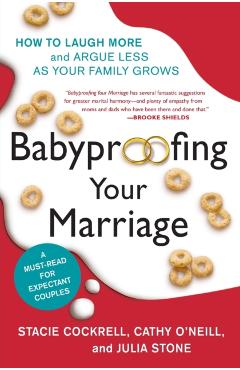 Babyproofing Your Marriage: How to Laugh More and Argue Less as Your Family Grows - Stacie Cockrell