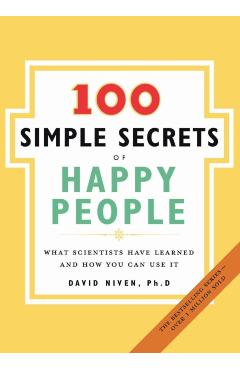 100 Simple Secrets of Happy People: What Scientists Have Learned and How You Can Use It - David Niven
