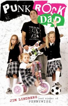 Punk Rock Dad: No Rules, Just Real Life - Jim Lindberg