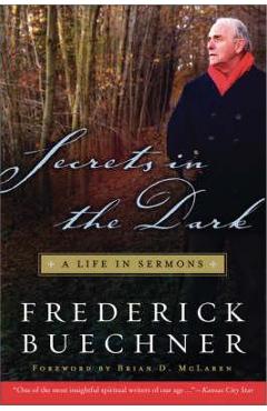 Secrets in the Dark: A Life in Sermons - Frederick Buechner