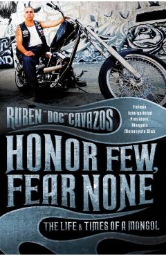 Honor Few, Fear None: The Life and Times of a Mongol - Ruben Cavazos