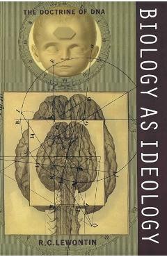 Biology as Ideology: The Doctrine of DNA - Richard C. Lewontin