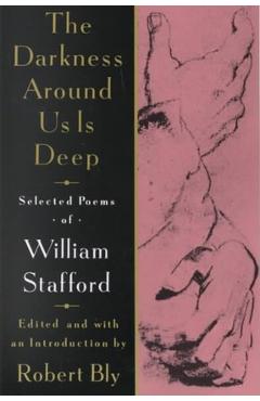The Darkness Around Us Is Deep: Selected Poems of William Stafford - William Stafford