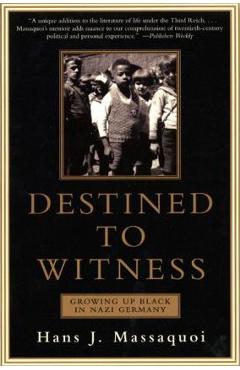 Destined to Witness: Growing Up Black in Nazi Germany - Hans Massaquoi