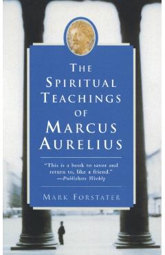 The Spiritual Teachings of Marcus Aurelius - Mark Forstater