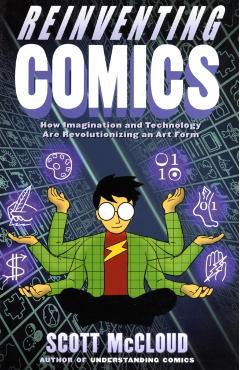 Reinventing Comics: The Evolution of an Art Form - Scott Mccloud