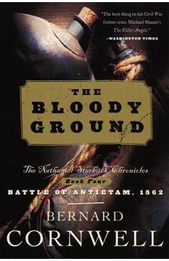 Bloody Ground: The Nathaniel Starbuck Chronicles: Book Four - Bernard Cornwell