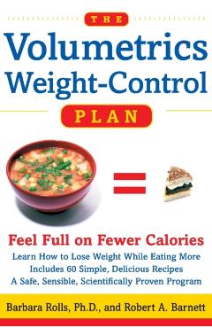 The Volumetrics Weight-Control Plan: Feel Full on Fewer Calories - Barbara Rolls