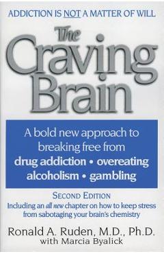The Craving Brain: A Bold New Approach to Breaking Free from *Drug Addiction *Overeating *Alcoholism *Gambling - Ronald A. Ruden
