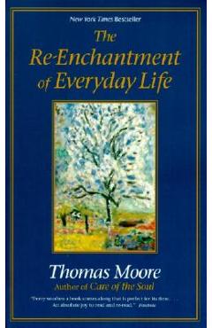 The Re-Enchantment of Everyday Life - Thomas Moore