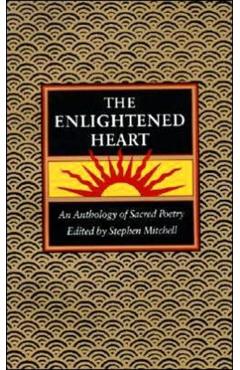 Enlightened Heart, T: An Anthology of Sacred Poetry - Stephen Mitchell