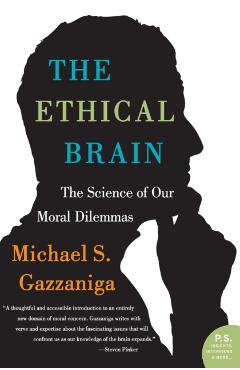The Ethical Brain: The Science of Our Moral Dilemmas - Michael S. Gazzaniga