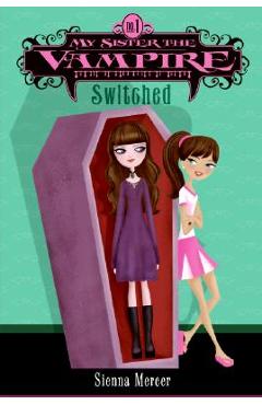 My Sister the Vampire #1: Switched - Sienna Mercer