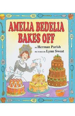 Amelia Bedelia Bakes Off - Herman Parish